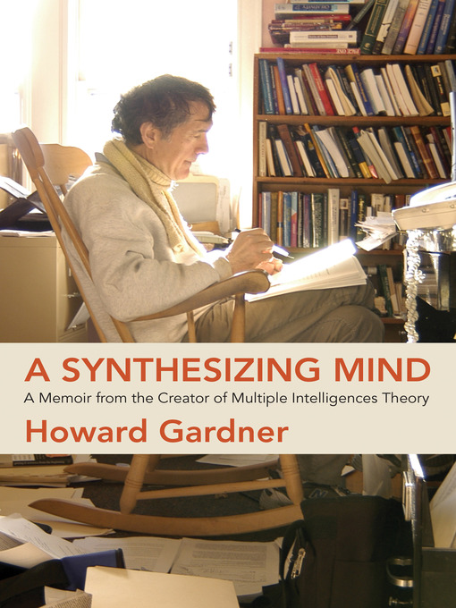 Title details for A Synthesizing Mind by Howard Gardner - Available